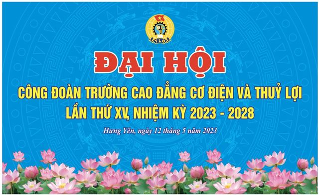 Đại hội Công đoàn Trường Cao đẳng Cơ điện và Thủy lợi lần thứ XV, nhiệm kỳ 2023-2028