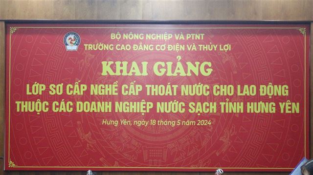 KHAI GIẢNG LỚP SC NGHỀ CẤP THOÁT NƯỚC CHO LAO ĐỘNG THUỘC CÁC DN NƯỚC SẠCH TỈNH HƯNG YÊN NĂM 2024