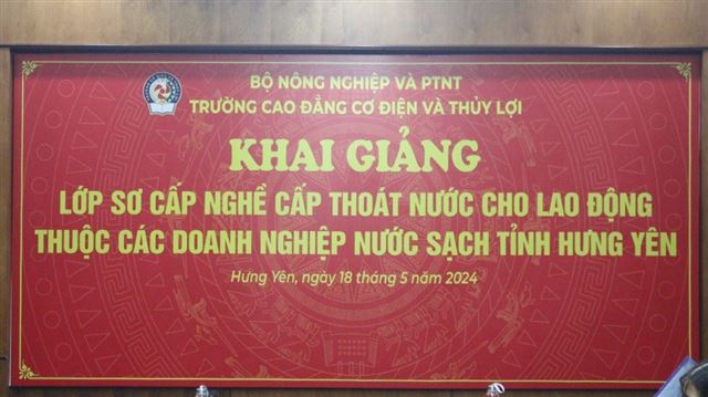 KHAI GIẢNG LỚP SC NGHỀ CẤP THOÁT NƯỚC CHO LAO ĐỘNG THUỘC CÁC DN NƯỚC SẠCH TỈNH HƯNG YÊN NĂM 2024